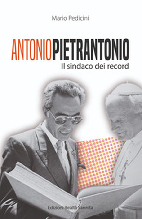 Antonio Pietrantonio. Il sindaco dei record - Librerie.coop Antonio Pietrantonio. Il sindaco dei record - Librerie.coop