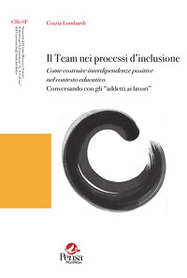 Il team nei processi d'inclusione. Come costruire interdipendenze positive nel contesto educativo. Conversando con gli «addetti ai lavori» - Librerie.coop Il team nei processi d'inclusione. Come costruire interdipendenze positive nel contesto educativo. Conversando con gli «addetti ai lavori» - Librerie.coop