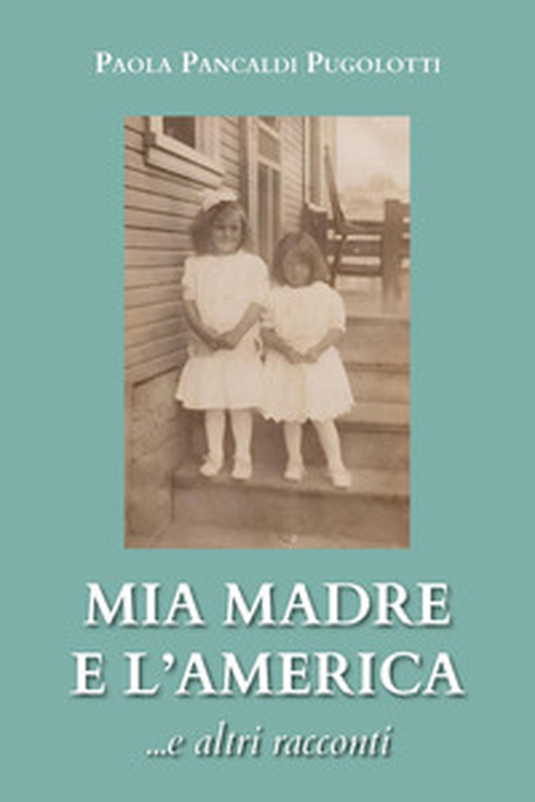 Mia madre e l'America... e altri racconti - Librerie.coop Mia madre e l'America... e altri racconti - Librerie.coop