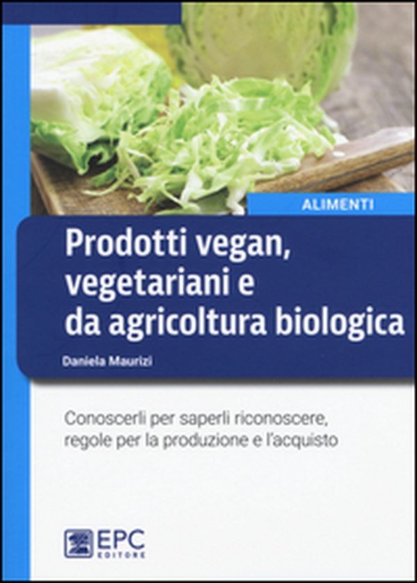Prodotti vegan vegetariani e da agricoltura biologica. Conoscerli per saperli riconoscere, regole per la produzione e l'acquisto - Librerie.coop Prodotti vegan vegetariani e da agricoltura biologica. Conoscerli per saperli riconoscere, regole per la produzione e l'acquisto - Librerie.coop