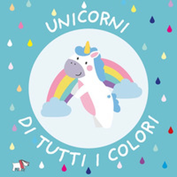 Unicorni di tutti i colori - Librerie.coop Unicorni di tutti i colori - Librerie.coop