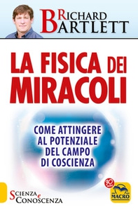 La fisica dei miracoli. Come attingere al potenziale del campo di coscienza - Librerie.coop