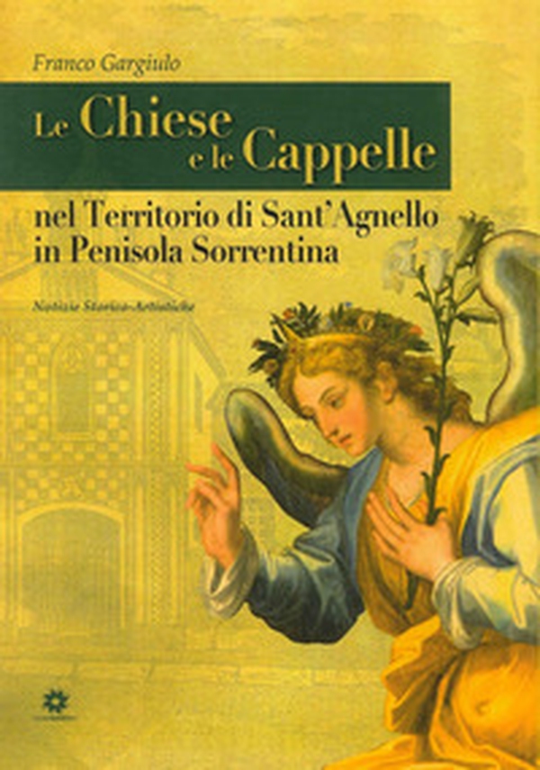 Le chiese e le cappelle nel territorio di Sant'Agnello in penisola sorrentina. Notizie storico artistiche - Librerie.coop Le chiese e le cappelle nel territorio di Sant'Agnello in penisola sorrentina. Notizie storico artistiche - Librerie.coop