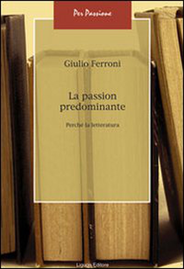 La passion predominante. Perché la letteratura - Librerie.coop La passion predominante. Perché la letteratura - Librerie.coop