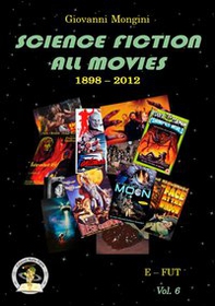 Science fiction all movies. Enciclopedia della fantascienza per immagini - Vol. 6 - Librerie.coop