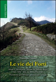 Le vie dei Forti. Strade e architettura militare del periodo regio (sec. XIX-XX) sui Monti Peloritani - Librerie.coop