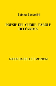 Poesie del cuore, parole dell'anima. Ricerca delle emozioni - Librerie.coop