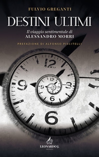 Destini ultimi. Il viaggio sentimentale di Alessandro Morri - Librerie.coop