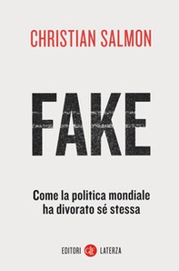 Fake. Come la politica mondiale ha divorato sé stessa - Librerie.coop
