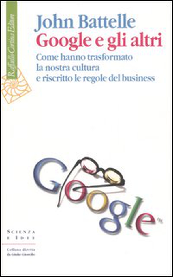 Google e gli altri. Come hanno trasformato la nostra cultura e riscritto le regole del business - Librerie.coop Google e gli altri. Come hanno trasformato la nostra cultura e riscritto le regole del business - Librerie.coop