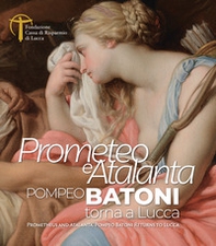 Prometeo e Atalanta. Pompeo Batoni torna a Lucca. Prometheus and Atalanta Pompeo Batoni Returns to Lucca - Librerie.coop Prometeo e Atalanta. Pompeo Batoni torna a Lucca. Prometheus and Atalanta Pompeo Batoni Returns to Lucca - Librerie.coop