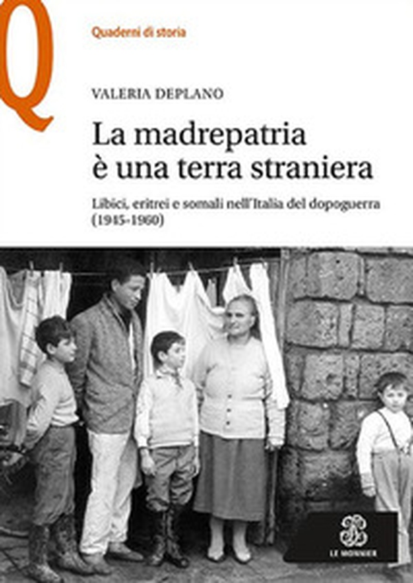 La madrepatria è una terra straniera. Libici, eritrei e somali nell'Italia del dopoguerra (1945-1960) - Librerie.coop La madrepatria è una terra straniera. Libici, eritrei e somali nell'Italia del dopoguerra (1945-1960) - Librerie.coop