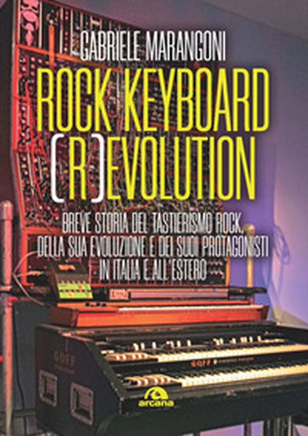 Rock keyboard (r)evolution. Breve storia del tastierismo rock, della sua evoluzione e dei suoi protagonisti in Italia e all'estero - Librerie.coop Rock keyboard (r)evolution. Breve storia del tastierismo rock, della sua evoluzione e dei suoi protagonisti in Italia e all'estero - Librerie.coop