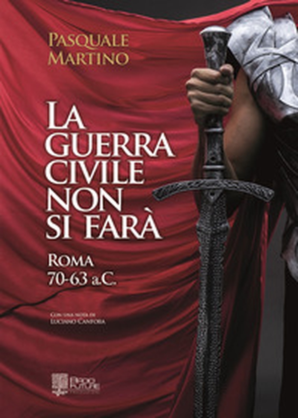 La guerra civile non si farà. Roma 70-63 a.C. - Librerie.coop La guerra civile non si farà. Roma 70-63 a.C. - Librerie.coop