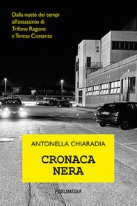 Cronaca nera. Dalla notte dei tempi all'assassinio di Trifone Ragone e Teresa Costanza - Librerie.coop Cronaca nera. Dalla notte dei tempi all'assassinio di Trifone Ragone e Teresa Costanza - Librerie.coop