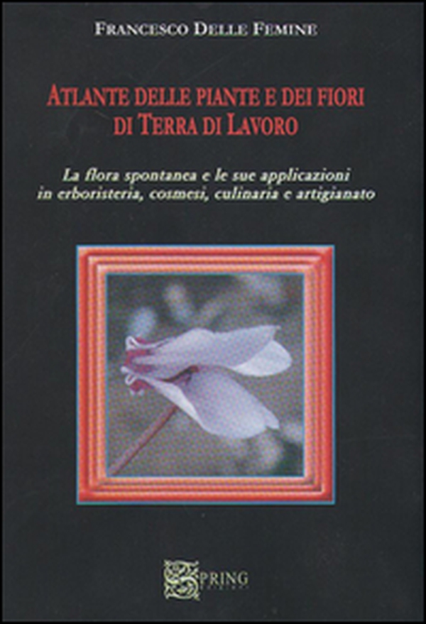 Atlante delle piante e della flora spontanea in terra di lavoro - Librerie.coop Atlante delle piante e della flora spontanea in terra di lavoro - Librerie.coop