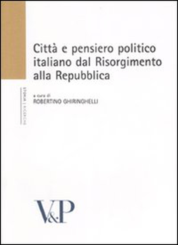 Città e pensiero politico italiano dal Risorgmento alla Repubblica. Atti del Convegno (Milano, 16-18 febbraio 2006) - Librerie.coop Città e pensiero politico italiano dal Risorgmento alla Repubblica. Atti del Convegno (Milano, 16-18 febbraio 2006) - Librerie.coop