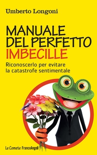 Manuale del perfetto imbecille. Riconoscerlo per evitare la catastrofe sentimentale - Librerie.coop Manuale del perfetto imbecille. Riconoscerlo per evitare la catastrofe sentimentale - Librerie.coop