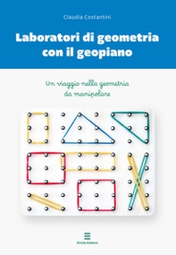 Laboratori di geometria con il geopiano. Un viaggio nella geometria da manipolare - Librerie.coop Laboratori di geometria con il geopiano. Un viaggio nella geometria da manipolare - Librerie.coop