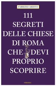 111 segreti delle chiese di Roma che devi proprio scoprire - Librerie.coop 111 segreti delle chiese di Roma che devi proprio scoprire - Librerie.coop