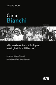 Carlo Bianchi. «Per un domani non solo di pane, ma di giustizia e di libertà» - Librerie.coop