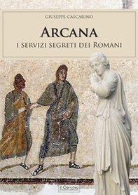 Arcana. I servizi segreti dei Romani - Librerie.coop