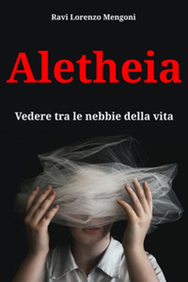 Aletheia. Vedere tra le nebbie della vita - Librerie.coop Aletheia. Vedere tra le nebbie della vita - Librerie.coop