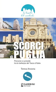 Scorci di Puglia. Percorsi e curiosità tra le bellezze del Tacco d'Italia - Librerie.coop