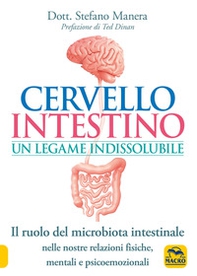 Cervello intestino: un legame indissolubile. Il ruolo del microbiota intestinale nelle nostre relazioni psicoemozionali fisiche, mentali e psicoemozionali - Librerie.coop