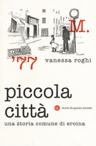 Piccola città. Una storia comune di eroina - Librerie.coop Piccola città. Una storia comune di eroina - Librerie.coop