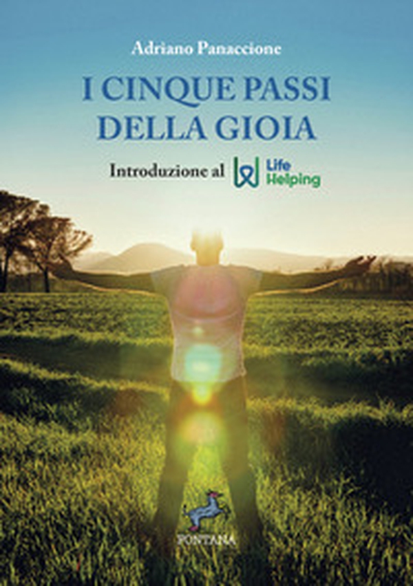 I cinque passi della gioia. Introduzione al life helping - Librerie.coop I cinque passi della gioia. Introduzione al life helping - Librerie.coop