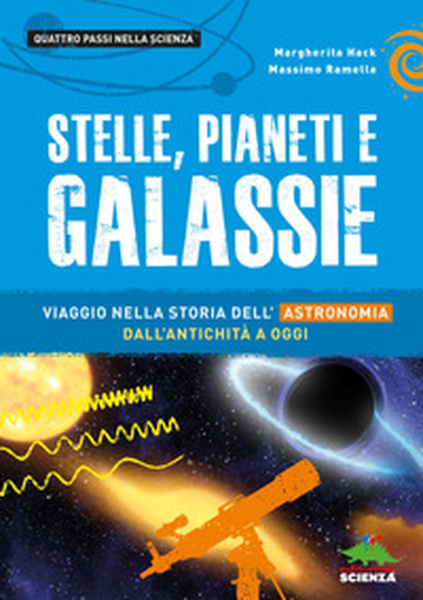 Stelle, pianeti e galassie. Viaggio nella storia dell'astronomia dall'antichità ad oggi - Librerie.coop Stelle, pianeti e galassie. Viaggio nella storia dell'astronomia dall'antichità ad oggi - Librerie.coop