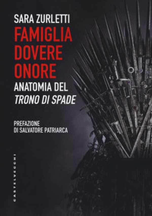 Famiglia, dovere, onore. Anatomia del «Trono di spade» - Librerie.coop Famiglia, dovere, onore. Anatomia del «Trono di spade» - Librerie.coop