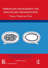 Operations management for healthcare organizations. Theory, models and tools - Librerie.coop Operations management for healthcare organizations. Theory, models and tools - Librerie.coop