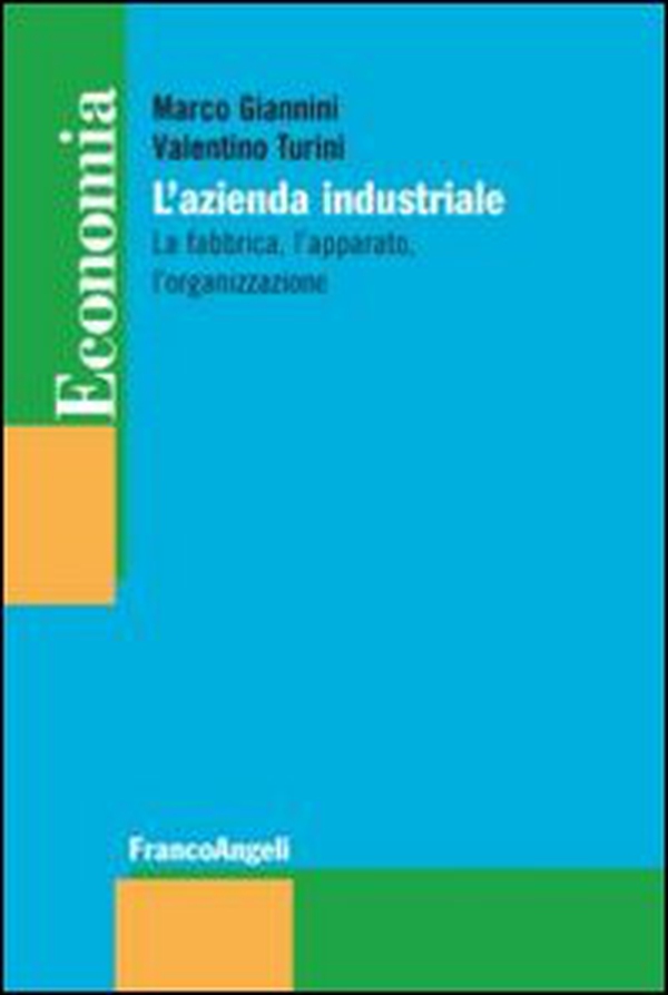 L'azienda industriale. La fabbrica, l'apparato, l'organizzazione - Librerie.coop L'azienda industriale. La fabbrica, l'apparato, l'organizzazione - Librerie.coop