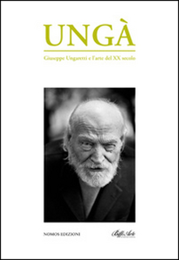 Ungà. Giuseppe Ungaretti e l'arte del XX secolo. Catalogo della mostra - Librerie.coop Ungà. Giuseppe Ungaretti e l'arte del XX secolo. Catalogo della mostra - Librerie.coop