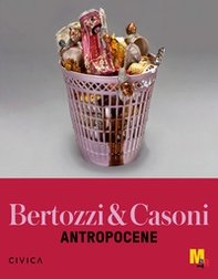 Bertozzi & Casoni. Antropocene - Librerie.coop