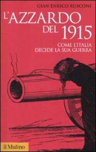 L'azzardo del 1915. Come l'Italia decide la sua guerra - Librerie.coop
