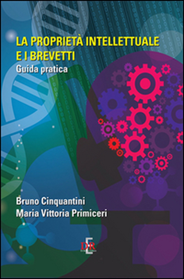 La proprietà intellettuale e i brevetti. Guida pratica - Librerie.coop La proprietà intellettuale e i brevetti. Guida pratica - Librerie.coop