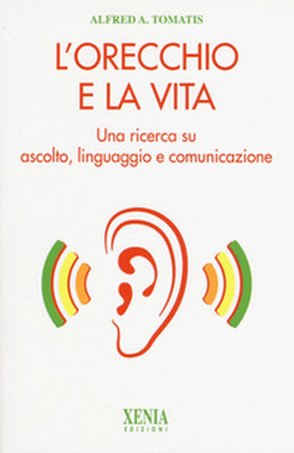 L'orecchio e la vita. Una ricerca su ascolto, linguaggio e comunicazione - Librerie.coop L'orecchio e la vita. Una ricerca su ascolto, linguaggio e comunicazione - Librerie.coop