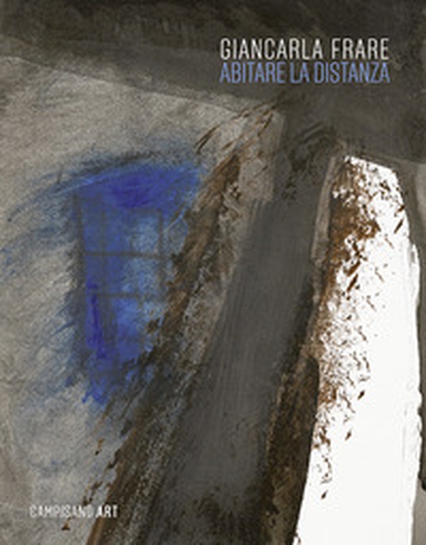 Giancarla Frare. Abitare la distanza - Librerie.coop Giancarla Frare. Abitare la distanza - Librerie.coop