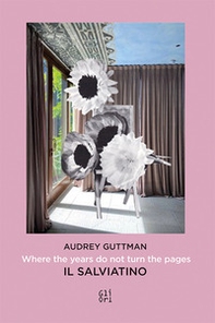 Audrey Guttman. Where the years do not turn the pages-Laddove gli anni non girano le pagine. Il Salviatino - Librerie.coop