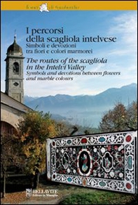 I percorsi della scagliola intelvese. Simboli e devozioni tra fiori e colori marmorei. Ediz. italiana e inglese - Librerie.coop
