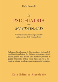La psichiatria con MacDonald. Una riflessione critica sugli sviluppi della teoria e della pratica clinica - Librerie.coop La psichiatria con MacDonald. Una riflessione critica sugli sviluppi della teoria e della pratica clinica - Librerie.coop