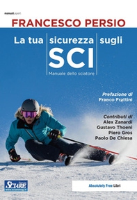 La tua sicurezza sugli sci. Manuale dello sciatore - Librerie.coop