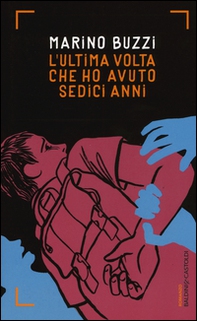 L'ultima volta che ho avuto sedici anni - Librerie.coop L'ultima volta che ho avuto sedici anni - Librerie.coop