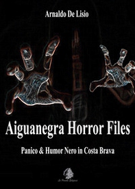 Aiguanegra horror files. Panico & Humor Nero in Costa Brava - Librerie.coop
