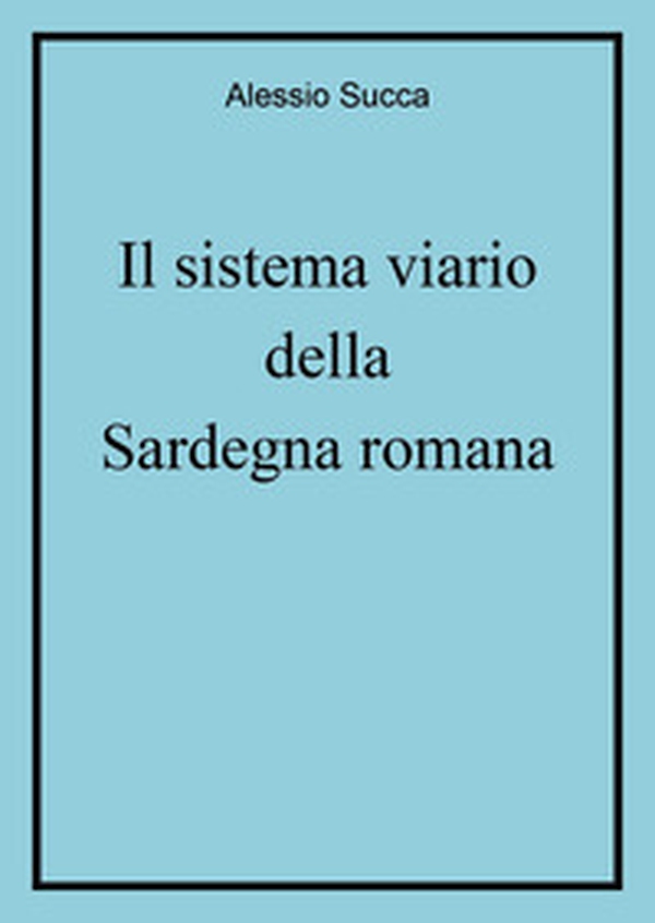 Il sistema viario della Sardegna romana - Librerie.coop