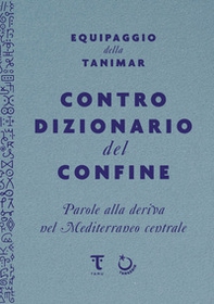 Controdizionario del confine. Parole alla deriva nel Mediterraneo centrale - Librerie.coop