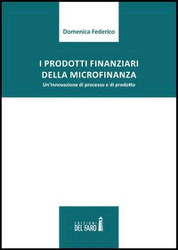 I prodotti finanziari della microfinanza. Un'innovazione di processo e di prodotto - Librerie.coop